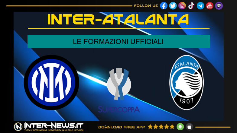 Inter-Atalanta, formazioni ufficiali. Supercoppa Italiana